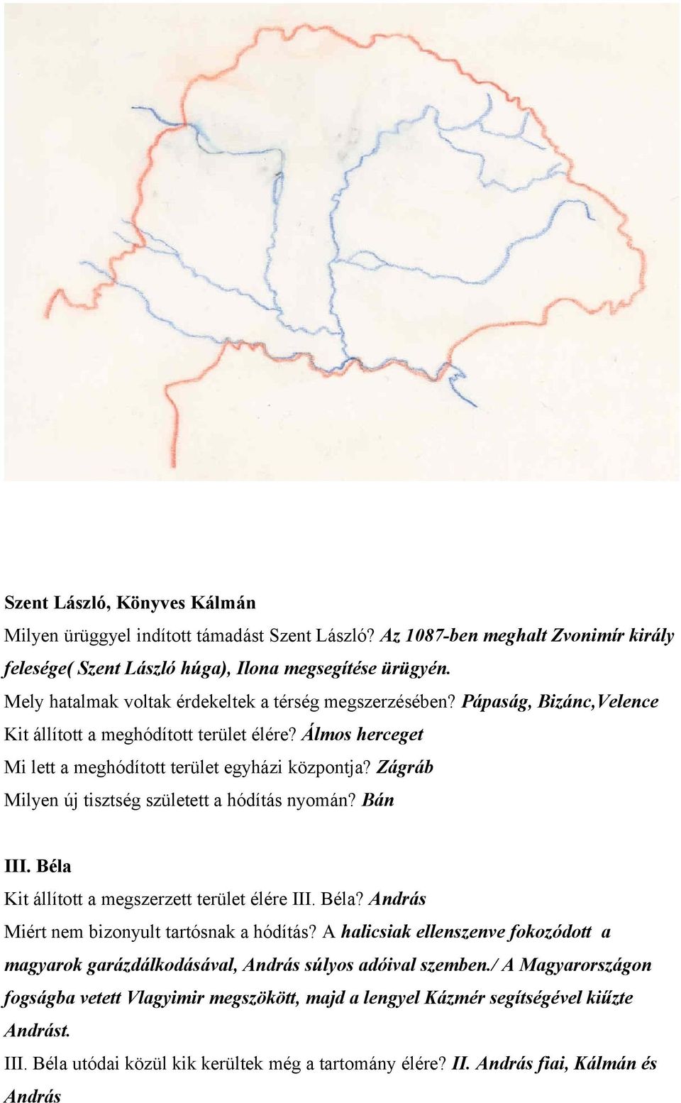 Zágráb Milyen új tisztség született a hódítás nyomán? Bán III. Béla Kit állított a megszerzett terület élére III. Béla? András Miért nem bizonyult tartósnak a hódítás?