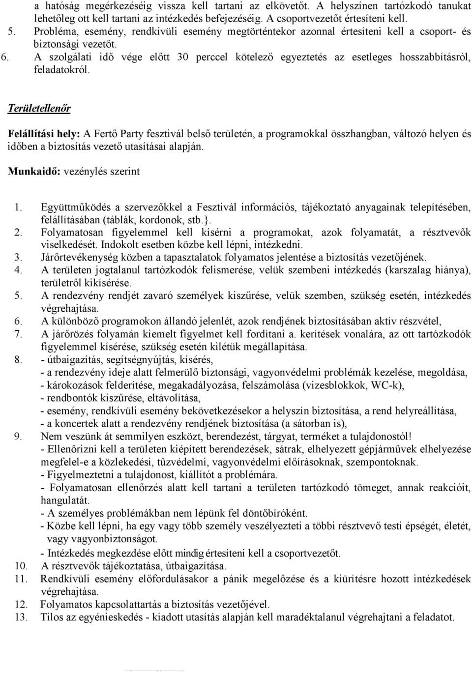 A szolgálati idı vége elıtt 30 perccel kötelezı egyeztetés az esetleges hosszabbításról, feladatokról.