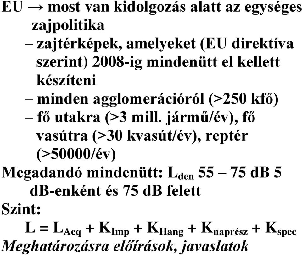 jármű/év), fő vasútra (>30 kvasút/év), reptér (>50000/év) Megadandó mindenütt: L den 55 75 db 5