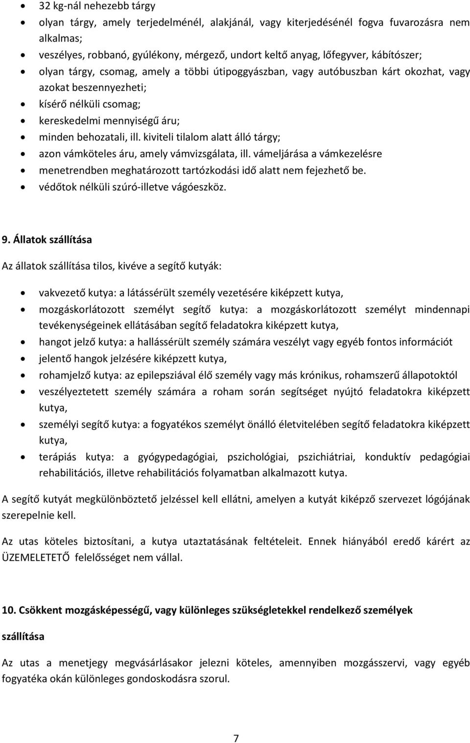 kiviteli tilalom alatt álló tárgy; azon vámköteles áru, amely vámvizsgálata, ill. vámeljárása a vámkezelésre menetrendben meghatározott tartózkodási idő alatt nem fejezhető be.