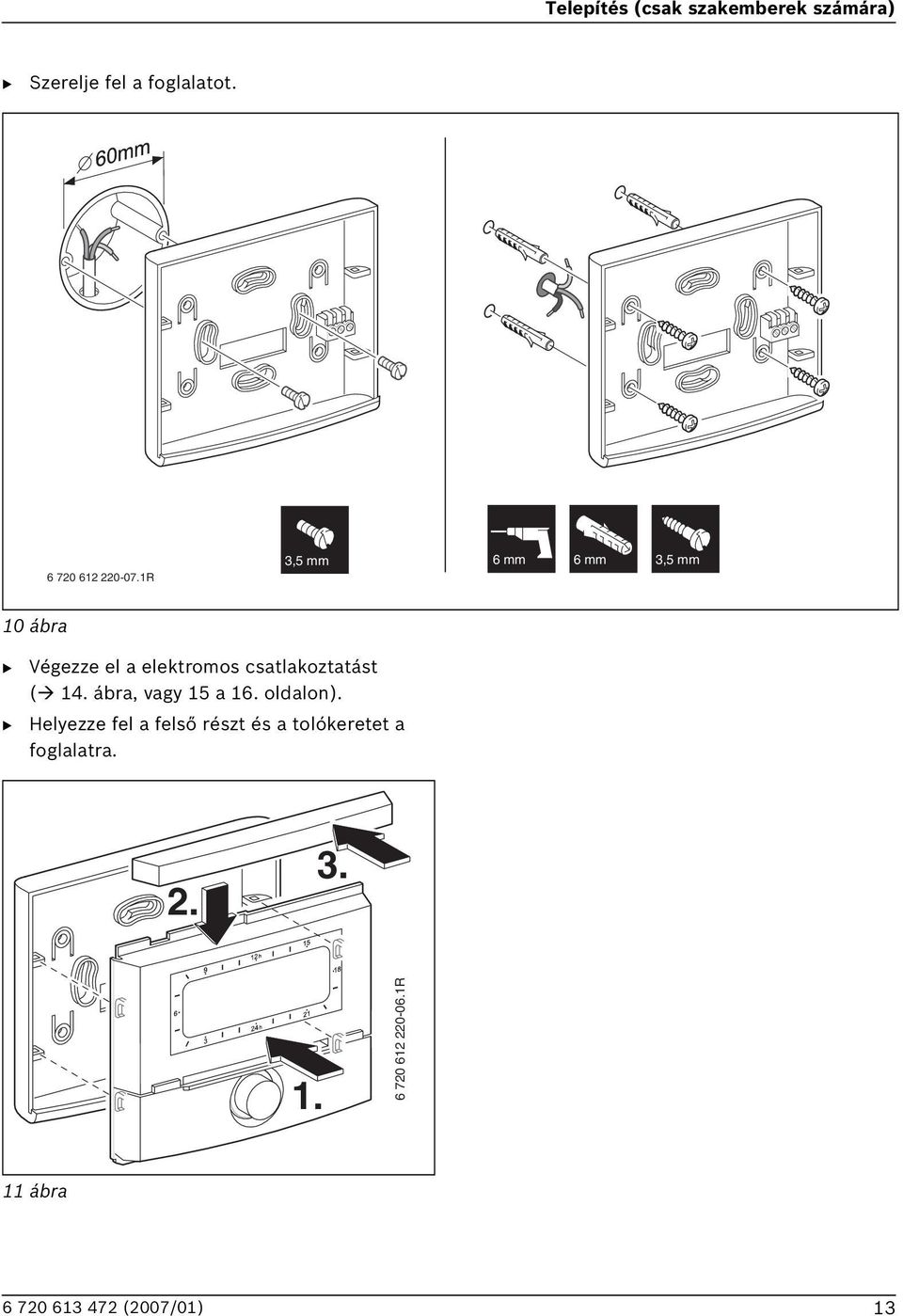 1R 3,5 mm 6 mm 6 mm 3,5 mm 10 ábra Végezze el a elektromos