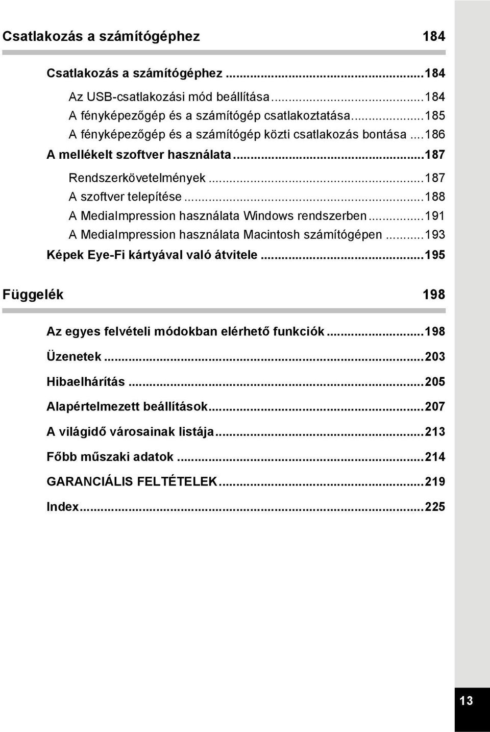 ..188 A MediaImpression használata Windows rendszerben...191 A MediaImpression használata Macintosh számítógépen...193 Képek Eye-Fi kártyával való átvitele.