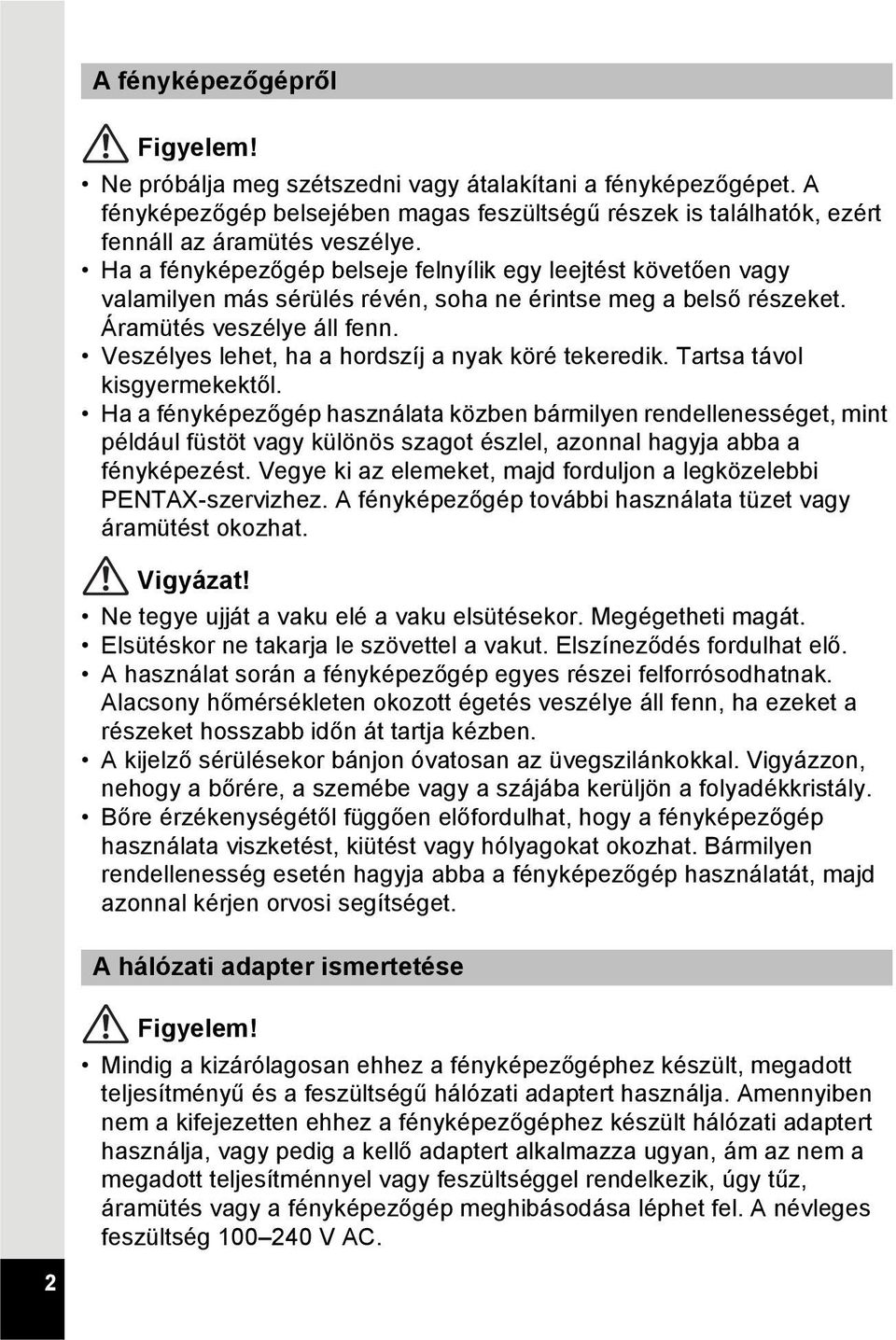 Veszélyes lehet, ha a hordszíj a nyak köré tekeredik. Tartsa távol kisgyermekektől.