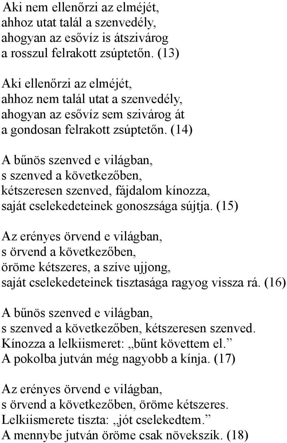 (14) A bűnös szenved e világban, s szenved a következőben, kétszeresen szenved, fájdalom kínozza, saját cselekedeteinek gonoszsága sújtja.