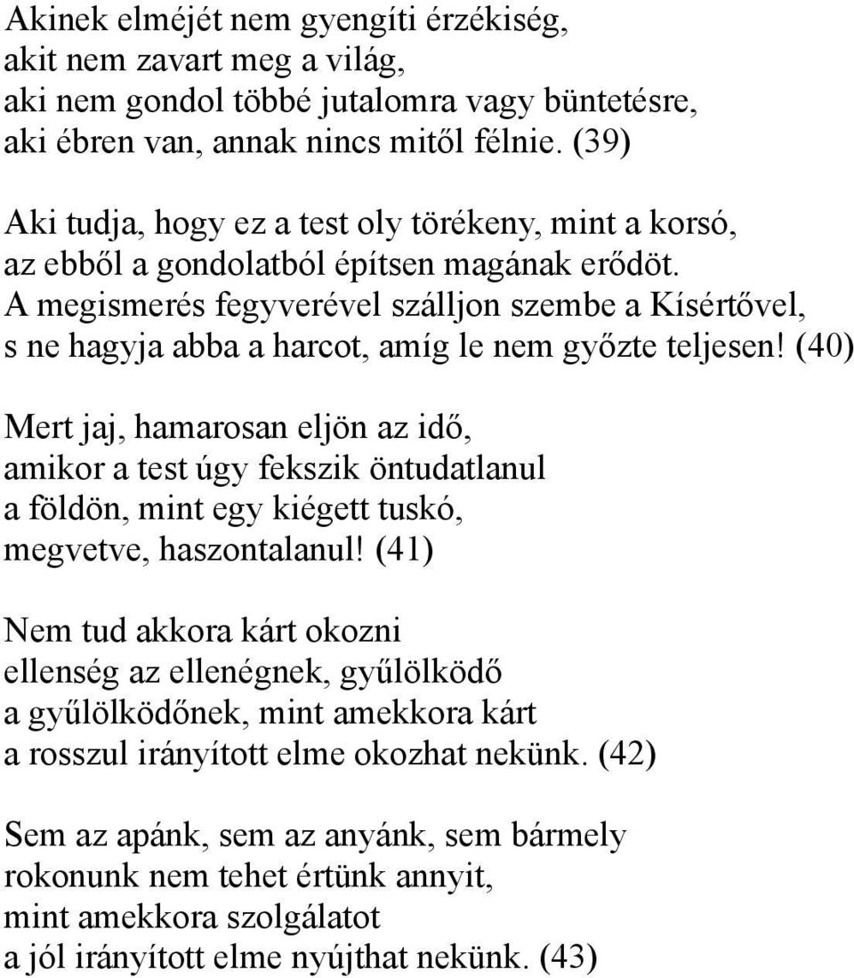 A megismerés fegyverével szálljon szembe a Kísértővel, s ne hagyja abba a harcot, amíg le nem győzte teljesen!