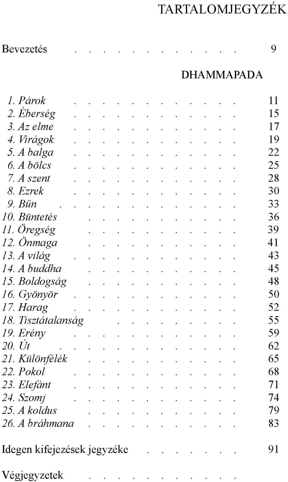 Boldogság........... 48 16. Gyönyör............ 50 17. Harag............ 52 18. Tisztátalanság......... 55 19. Erény............ 59 20. Út............. 62 21. Különfélék........... 65 22. Pokol.