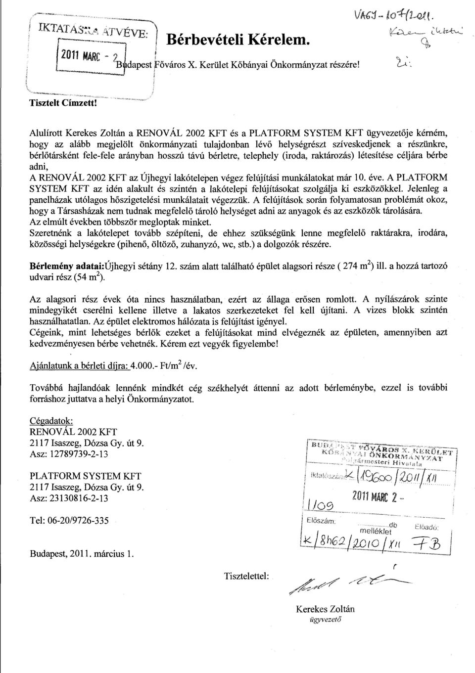 arányban hosszú távú béretre, teephey (iroda, raktározás) étesítése céjára bérbe adni, A REN OV ÁL 2002 KFT az Újhegyi akóteepen végez feújítási munkáatokat már O. éve.