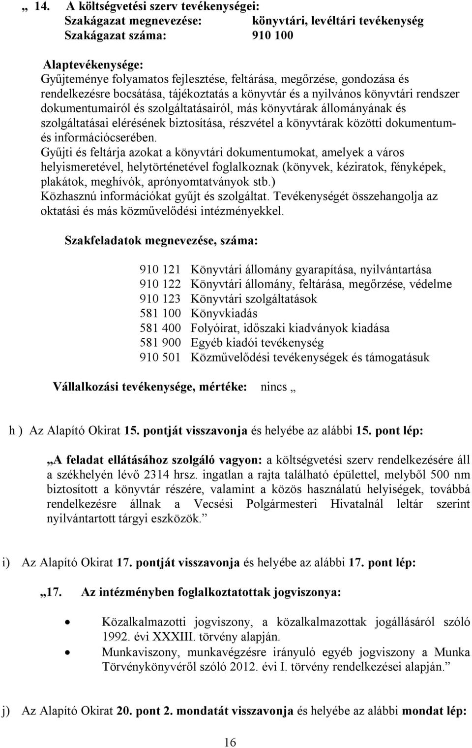 biztosítása, részvétel a könyvtárak közötti dokumentumés információcserében.