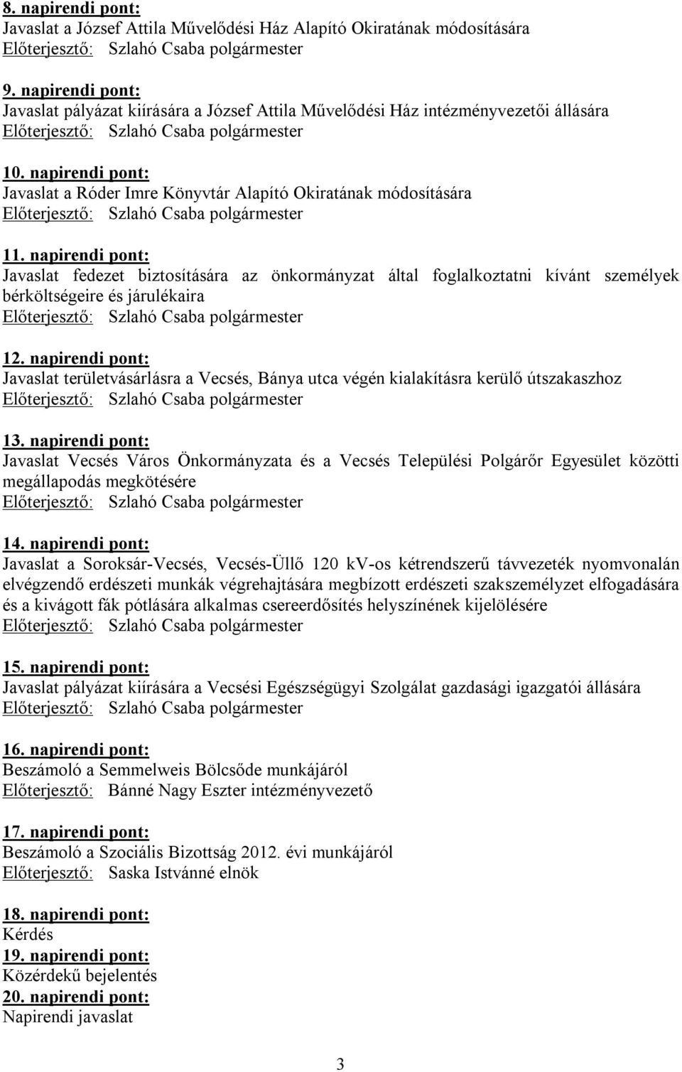 napirendi pont: Javaslat fedezet biztosítására az önkormányzat által foglalkoztatni kívánt személyek bérköltségeire és járulékaira 12.