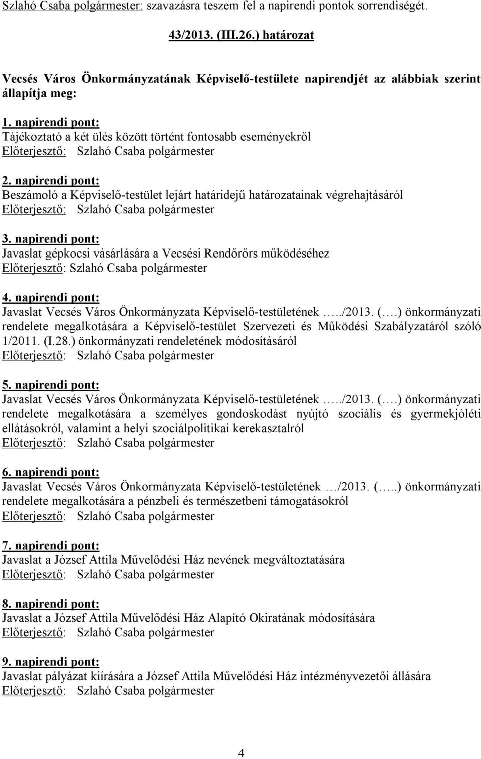 napirendi pont: Javaslat gépkocsi vásárlására a Vecsési Rendőrőrs működéséhez 4. napirendi pont: Javaslat Vecsés Város Önkormányzata Képviselő-testületének../2013. (.
