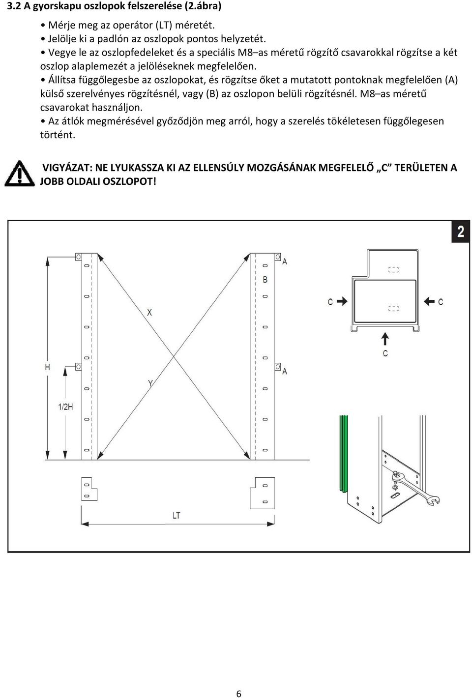 Állítsa függőlegesbe az oszlopokat, és rögzítse őket a mutatott pontoknak megfelelően (A) külső szerelvényes rögzítésnél, vagy (B) az oszlopon belüli rögzítésnél.