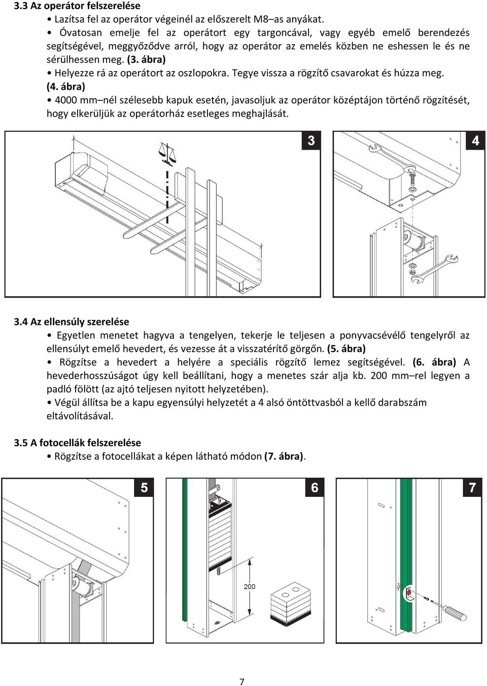 ábra) Helyezze rá az operátort az oszlopokra. Tegye vissza a rögzítő csavarokat és húzza meg. (4.