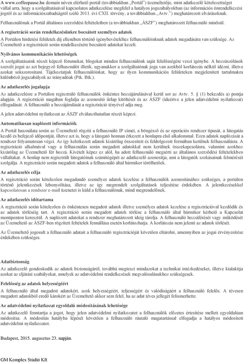 (az információs önrendelkezési jogról és az információszabadságról szóló 2011. évi CXII. törvény, a továbbiakban Avtv. ) meghatározott elvárásoknak.