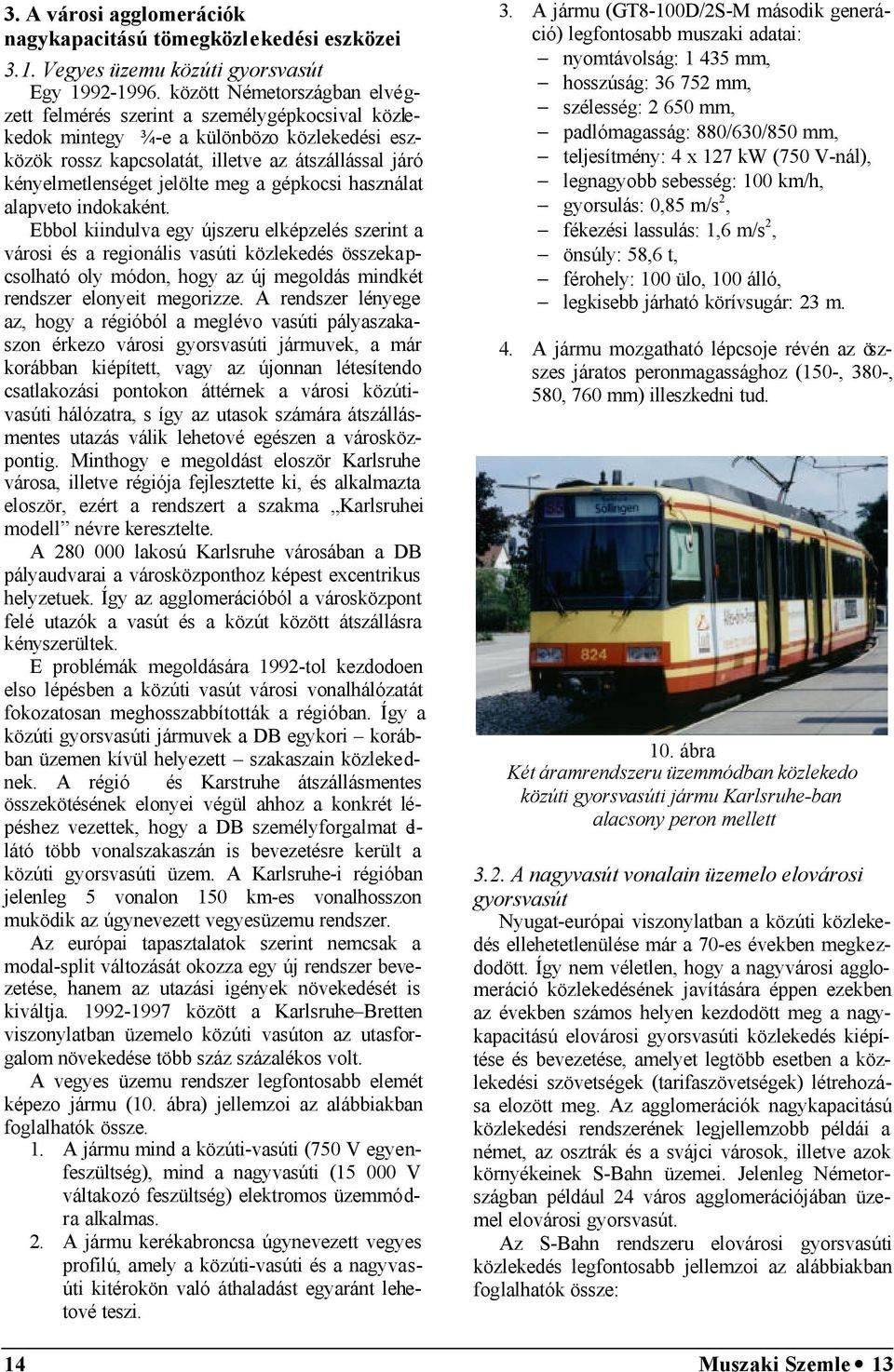meg a gépkocsi használat alapveto indokaként.