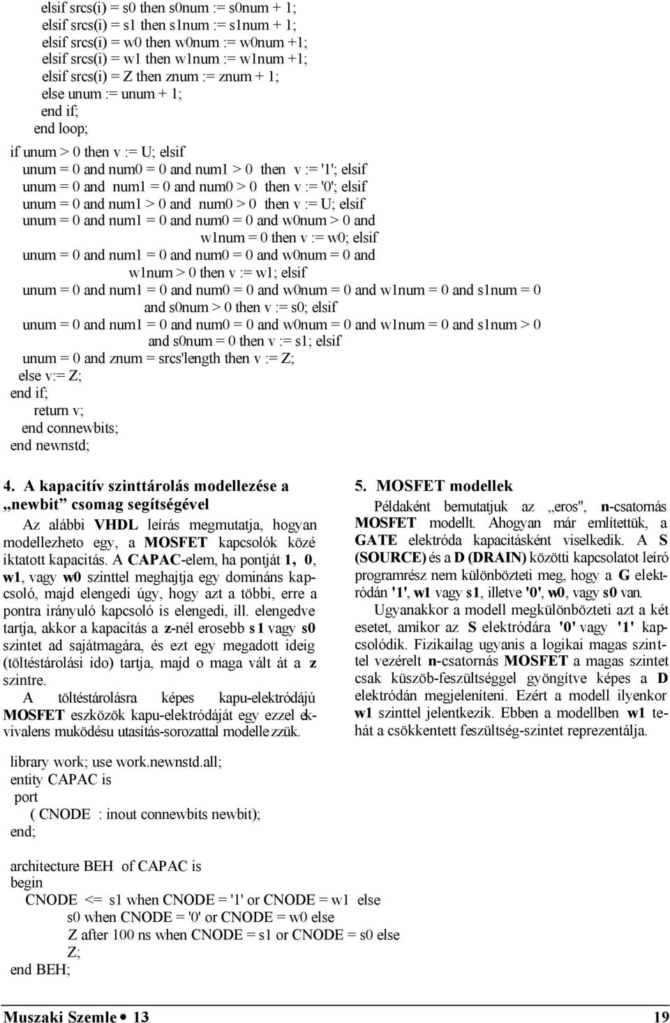 elsif unum = 0 and num1 > 0 and num0 > 0 then v := U; elsif unum = 0 and num1 = 0 and num0 = 0 and w0num > 0 and w1num = 0 then v := w0; elsif unum = 0 and num1 = 0 and num0 = 0 and w0num = 0 and