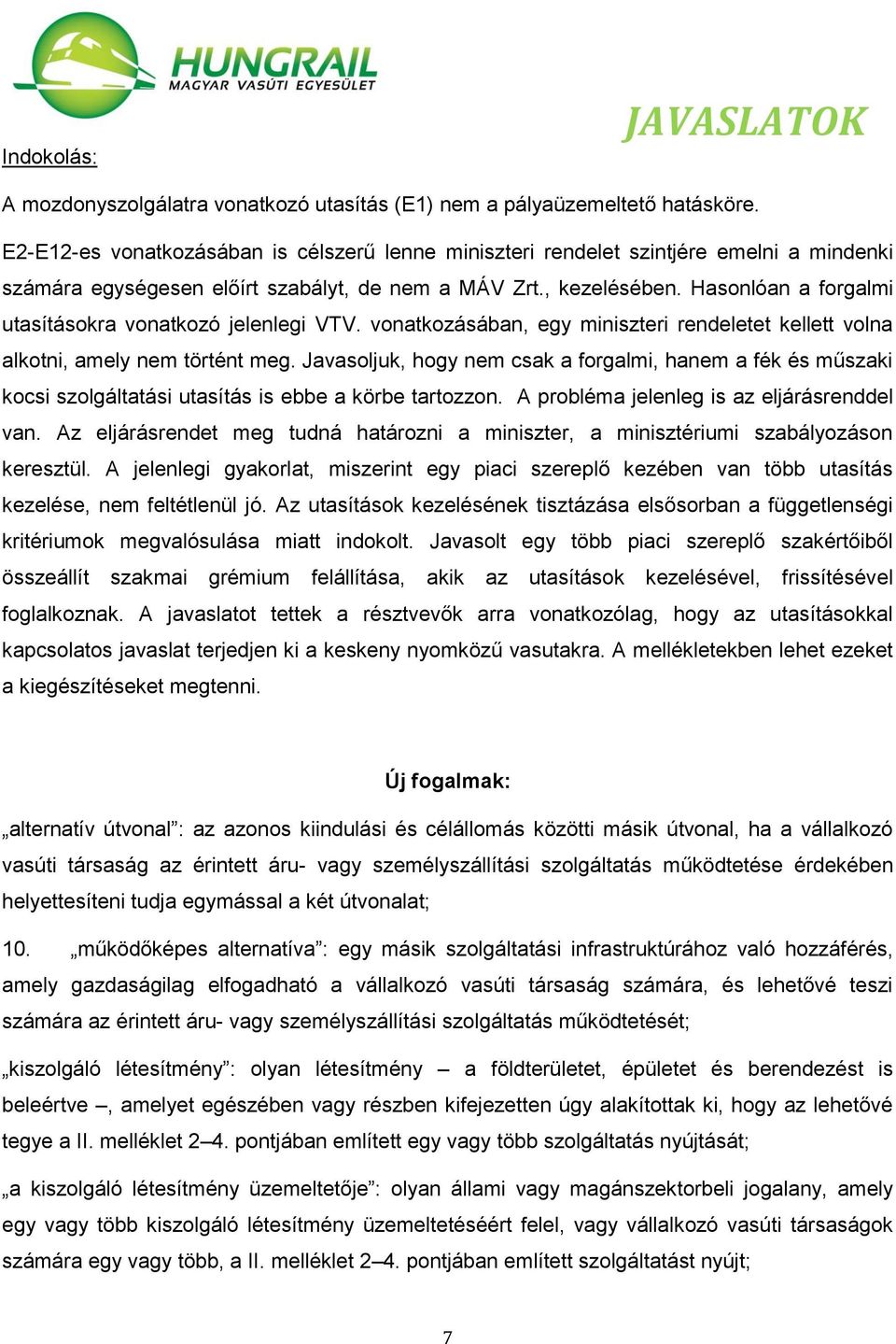 Hasonlóan a forgalmi utasításokra vonatkozó jelenlegi VTV. vonatkozásában, egy miniszteri rendeletet kellett volna alkotni, amely nem történt meg.