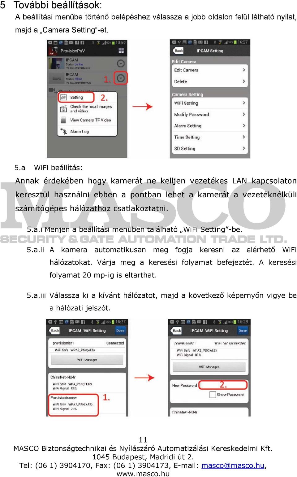 csatlakoztatni. 5.a.i Menjen a beállítási menüben található WiFi Setting -be. 5.a.ii A kamera automatikusan meg fogja keresni az elérhető WiFi hálózatokat.