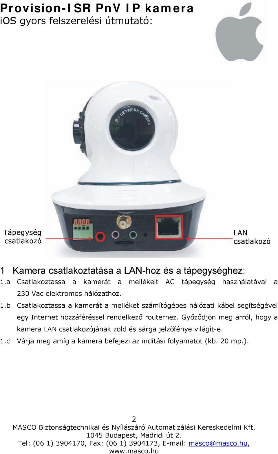 a Csatlakoztassa a kamerát a mellékelt AC tápegység használatával a 230 Vac elektromos hálózathoz. 1.