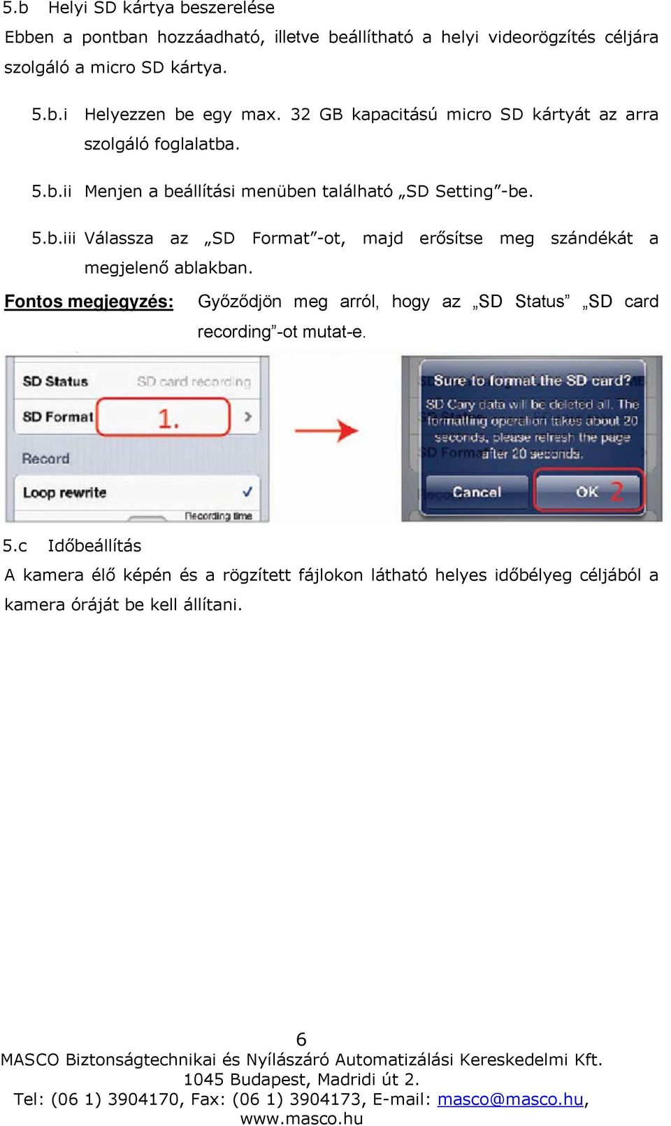 Fontos megjegyzés: Győződjön meg arról, hogy az SD Status SD card recording -ot mutat-e. 5.