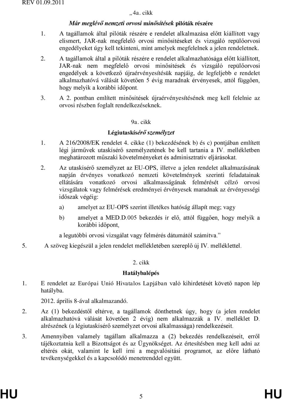 megfelelnek a jelen rendeletnek. 2.