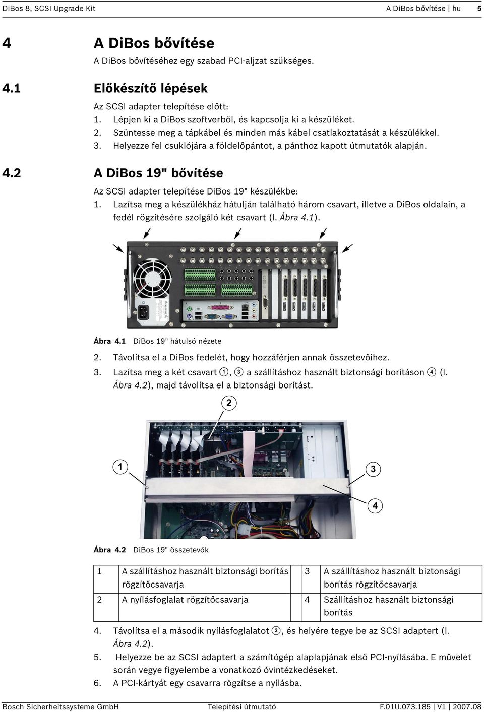 A DiBos 19" bővítése Az SCSI adapter telepítése DiBos 19" készülékbe: 1.