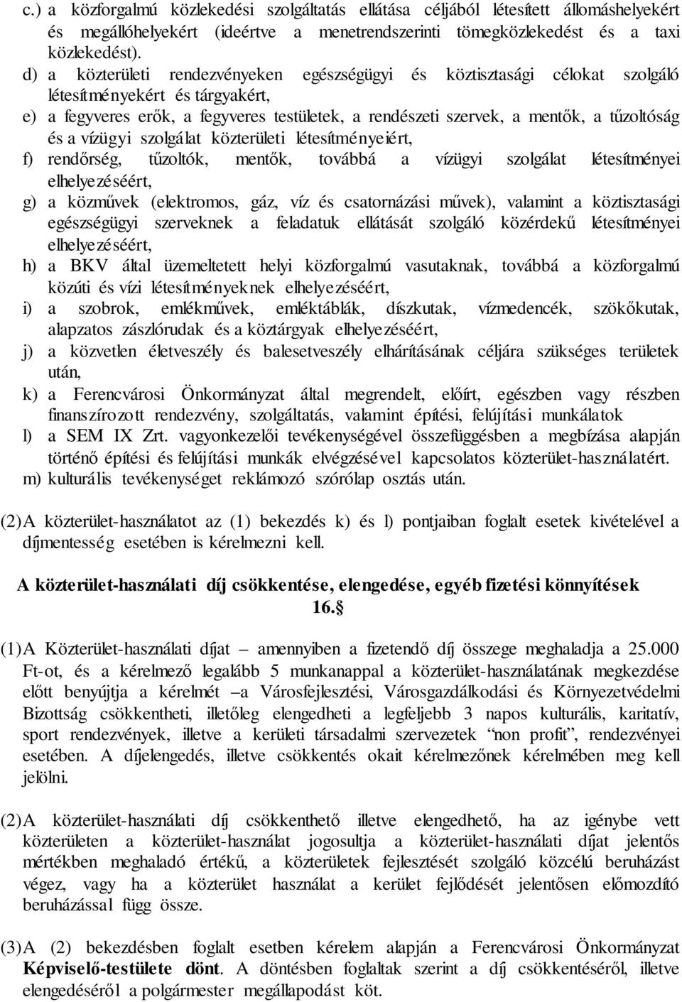 tűzoltóság és a vízügyi szolgálat közterületi létesítményeiért, f) rendőrség, tűzoltók, mentők, továbbá a vízügyi szolgálat létesítményei elhelyezéséért, g) a közművek (elektromos, gáz, víz és