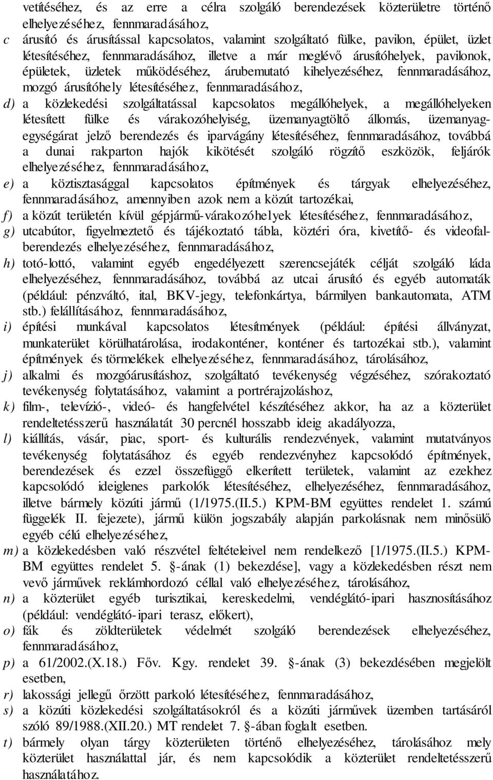 fennmaradásához, d) a közlekedési szolgáltatással kapcsolatos megállóhelyek, a megállóhelyeken létesített fülke és várakozóhelyiség, üzemanyagtöltő állomás, üzemanyagegységárat jelző berendezés és