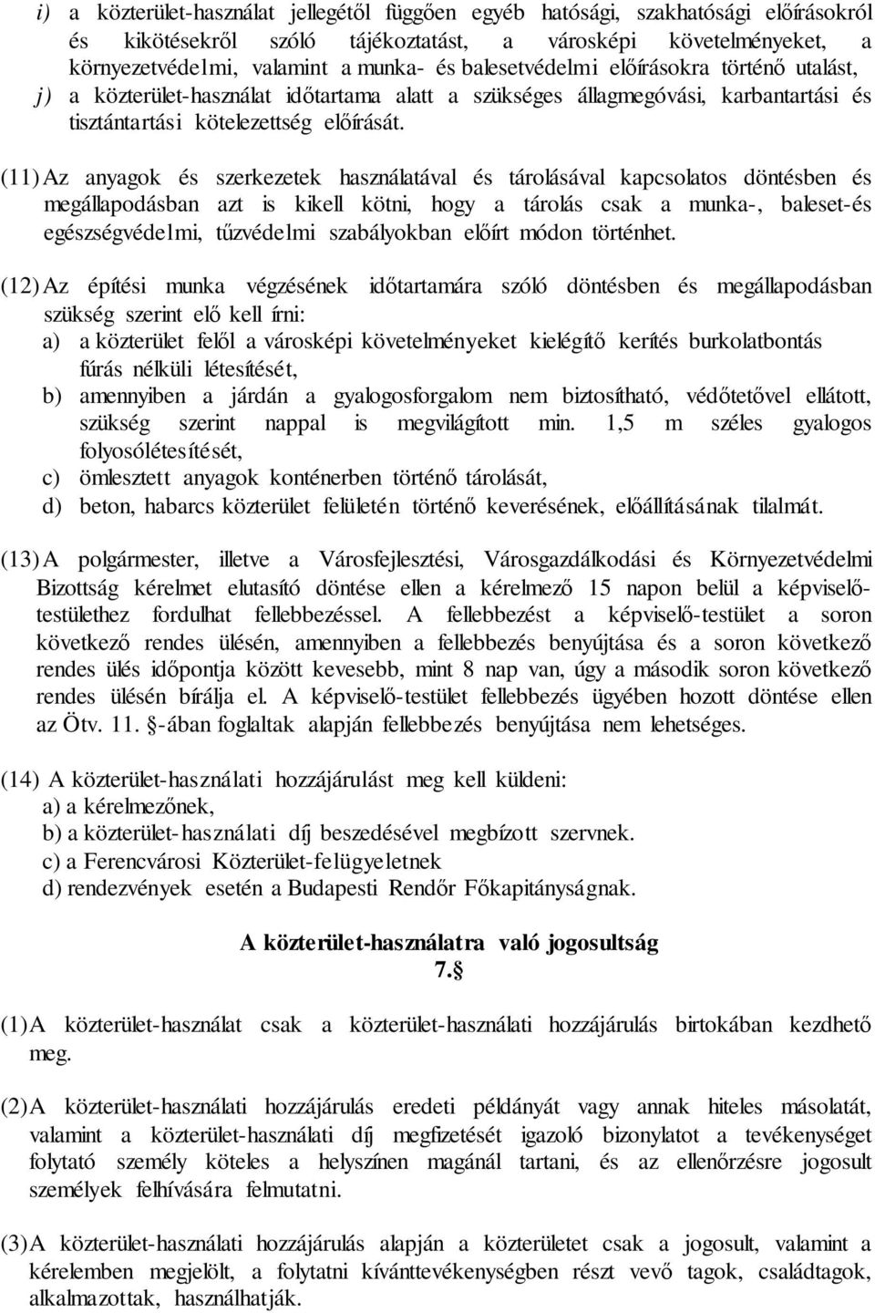 (11) Az anyagok és szerkezetek használatával és tárolásával kapcsolatos döntésben és megállapodásban azt is kikell kötni, hogy a tárolás csak a munka-, baleset-és egészségvédelmi, tűzvédelmi