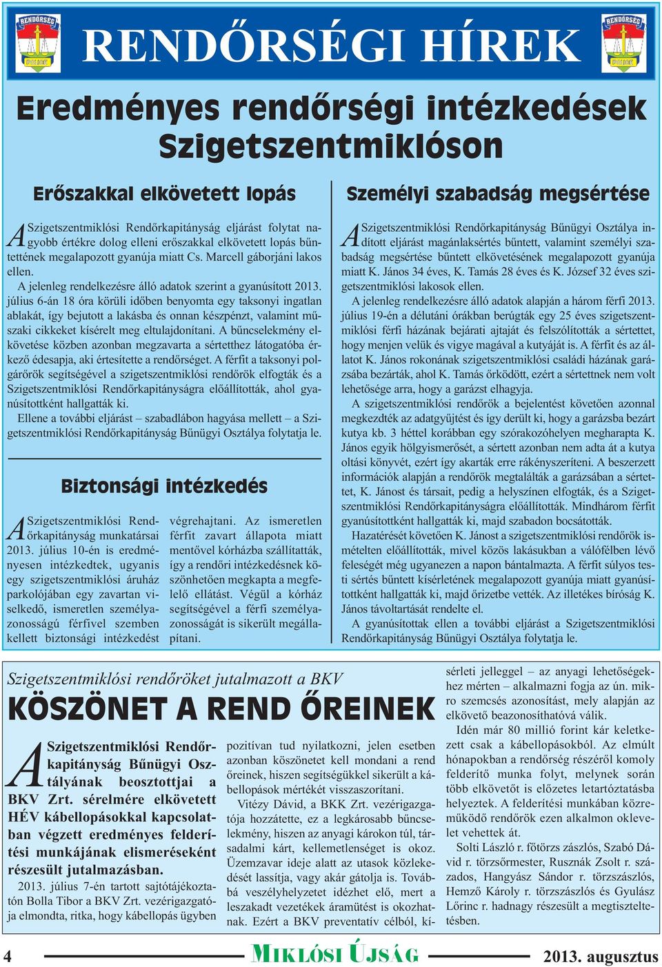 július 6-án 18 óra körüli időben benyomta egy taksonyi ingatlan ablakát, így bejutott a lakásba és onnan készpénzt, valamint műszaki cikkeket kísérelt meg eltulajdonítani.