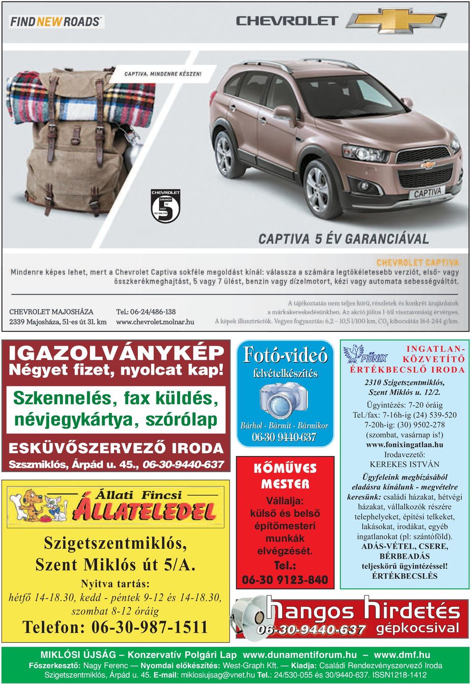 30, szombat 8-12 óráig telefon: 06-30-987-1511 Fotó-videó felvételkészítés Bárhol - Bármit - Bármikor 06-30 9440-637 KÕ MÛ VES MES TER Vál lal ja: kül sõ és bel sõ épí tõ mes te ri mun kák el vég zé