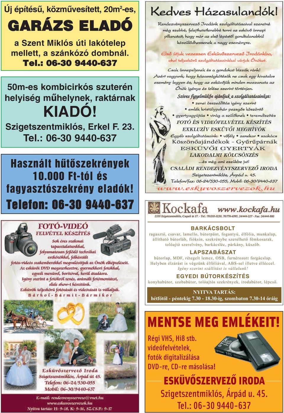 Telefon: 06-30 9440-637 BARKÁCSBOLT ragasztó, csavar, lamello, bútorpánt, fogantyú, élfólia, munkalap, állítható bútorláb, fióksín, szekrénybe szerelhető fémkosarak, tolóajtó szerelvény, barkácsléc,