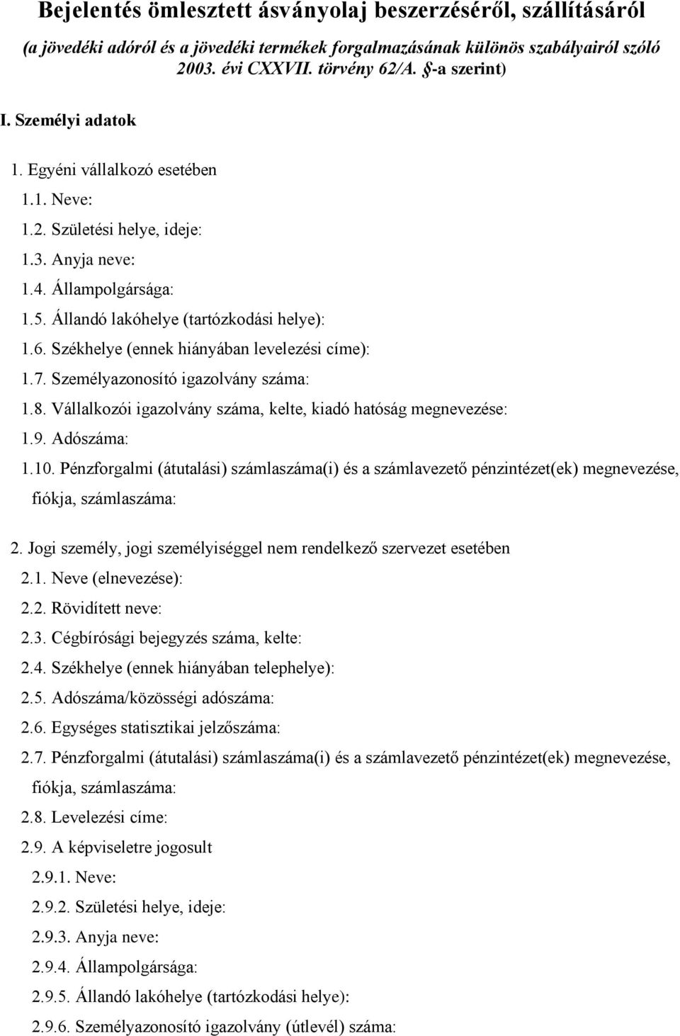 Székhelye (ennek hiányában levelezési címe): 1.7. Személyazonosító igazolvány száma: 1.8. Vállalkozói igazolvány száma, kelte, kiadó hatóság megnevezése: 1.9. Adószáma: 1.10.