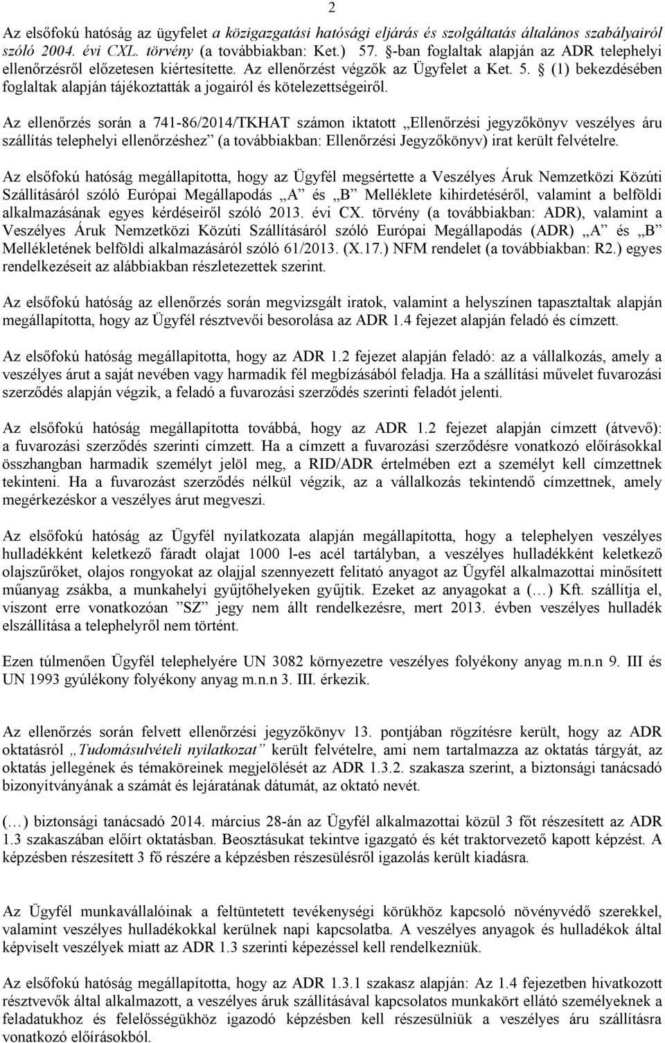 (1) bekezdésében foglaltak alapján tájékoztatták a jogairól és kötelezettségeiről.