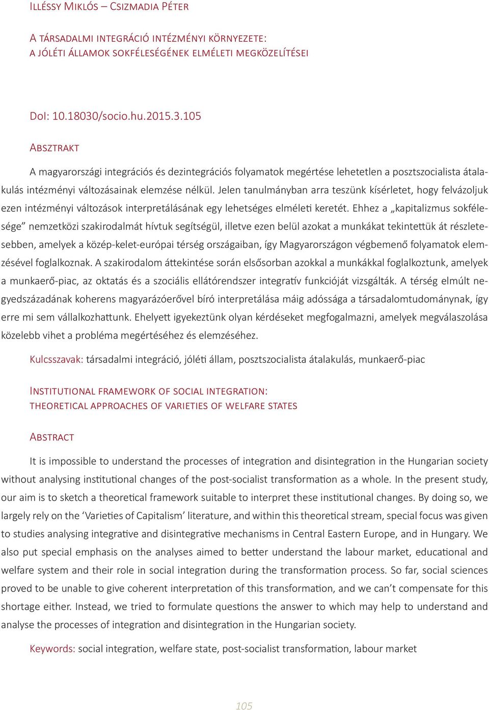 Jelen tanulmányban arra teszünk kísérletet, hogy felvázoljuk ezen intézményi változások interpretálásának egy lehetséges elméleti keretét.