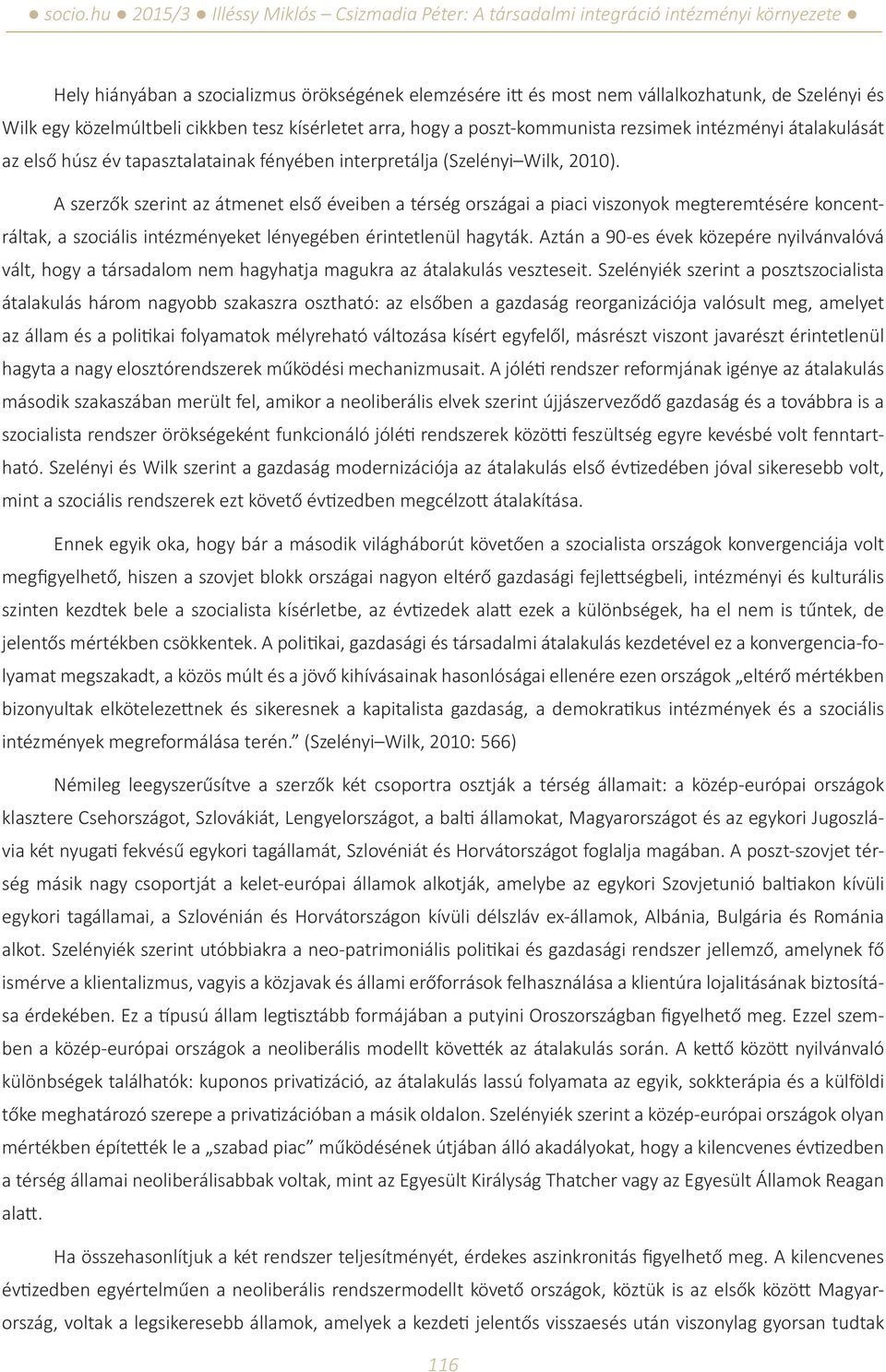 A szerzők szerint az átmenet első éveiben a térség országai a piaci viszonyok megteremtésére koncentráltak, a szociális intézményeket lényegében érintetlenül hagyták.