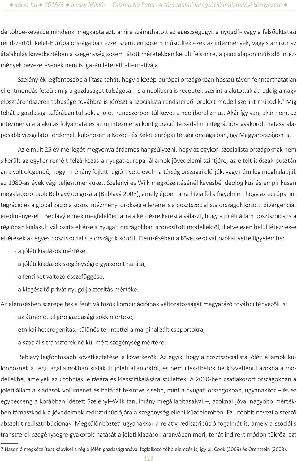 intézmények bevezetésének nem is igazán létezett alternatívája.