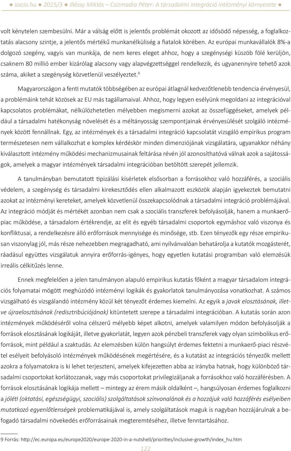 alapvégzettséggel rendelkezik, és ugyanennyire tehető azok száma, akiket a szegénység közvetlenül veszélyeztet.