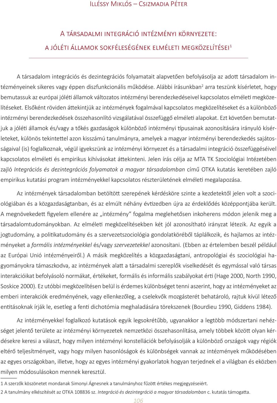 Alábbi írásunkban 2 arra teszünk kísérletet, hogy bemutassuk az európai jóléti államok változatos intézményi berendezkedéseivel kapcsolatos elméleti megközelítéseket.