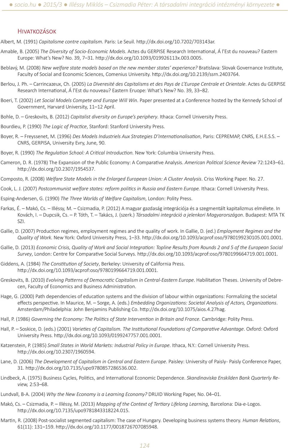 (2008) New welfare state models based on the new member states experience? Bratislava: Slovak Governance Institute, Faculty of Social and Economic Sciences, Comenius University. http://dx.doi.org/10.