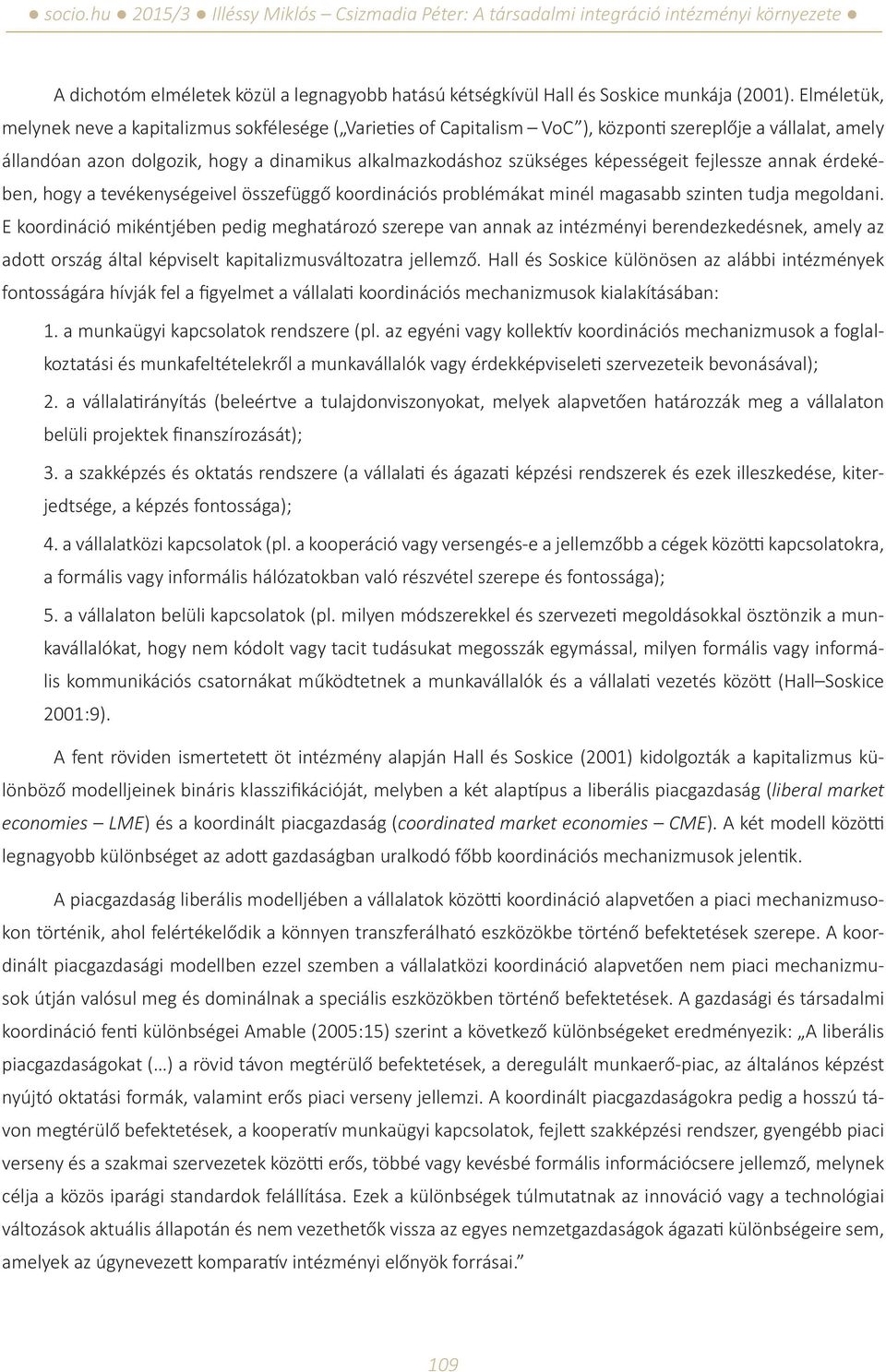 képességeit fejlessze annak érdekében, hogy a tevékenységeivel összefüggő koordinációs problémákat minél magasabb szinten tudja megoldani.