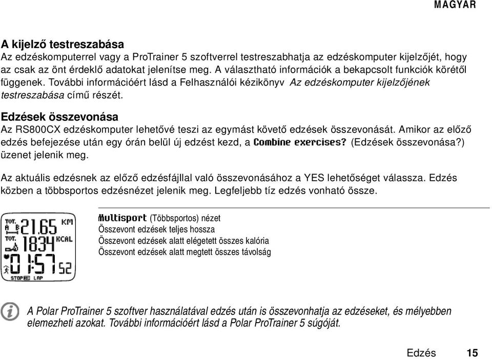 Edzések összevonása Az RS800CX edzéskomputer lehetővé teszi az egymást követő edzések összevonását. Amikor az előző edzés befejezése után egy órán belül új edzést kezd, a Combine exercises?