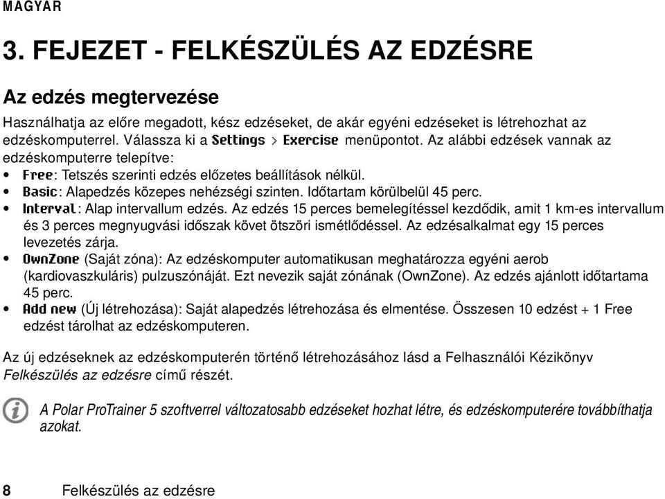 Basic: Alapedzés közepes nehézségi szinten. Időtartam körülbelül 45 perc. Interval: Alap intervallum edzés.