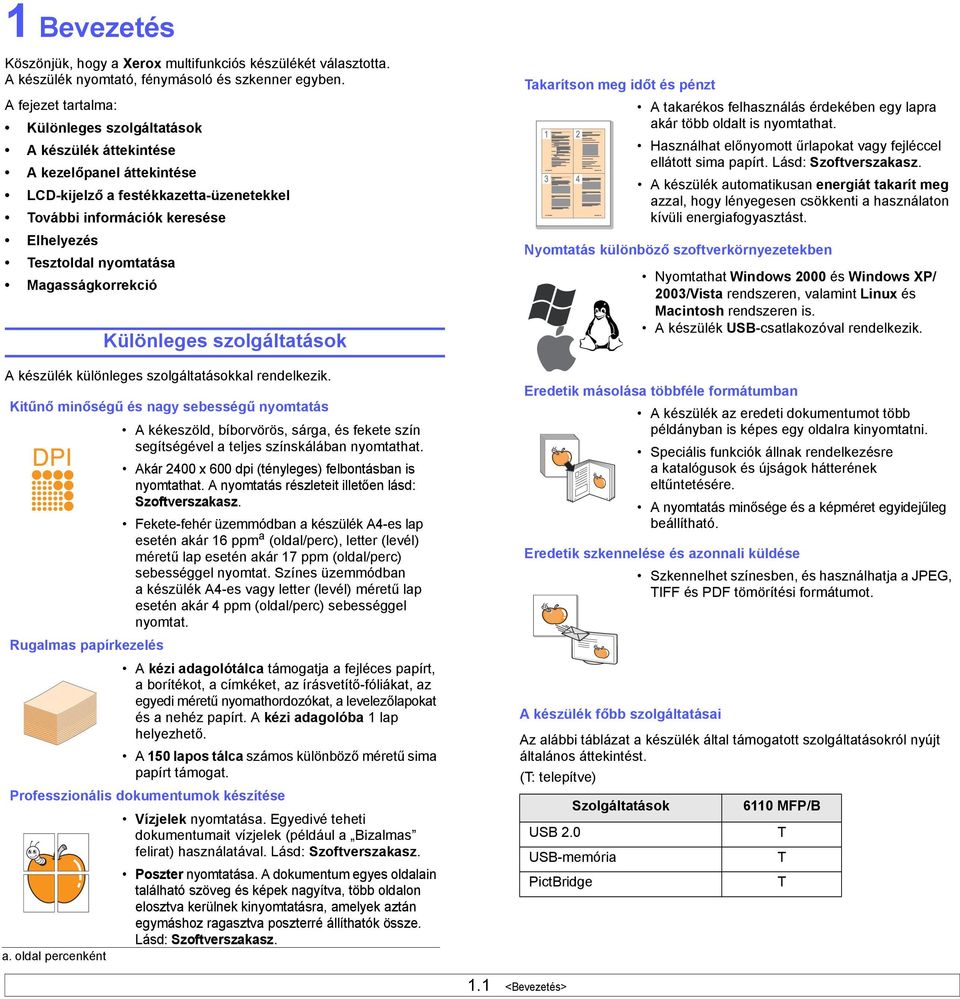 Magasságkorrekció Különleges szolgáltatások A készülék különleges szolgáltatásokkal rendelkezik.