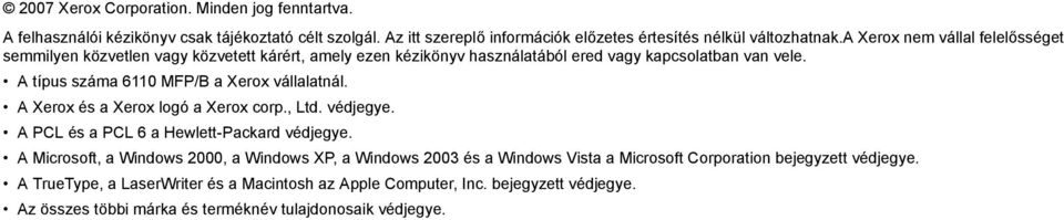 A típus száma 6110 MFP/B a Xerox vállalatnál. A Xerox és a Xerox logó a Xerox corp., Ltd. védjegye. A PCL és a PCL 6 a Hewlett-Packard védjegye.