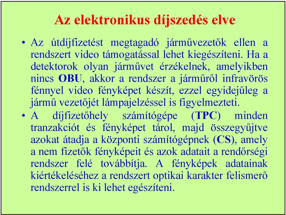 vezetőjét lámpajelzéssel is figyelmezteti.
