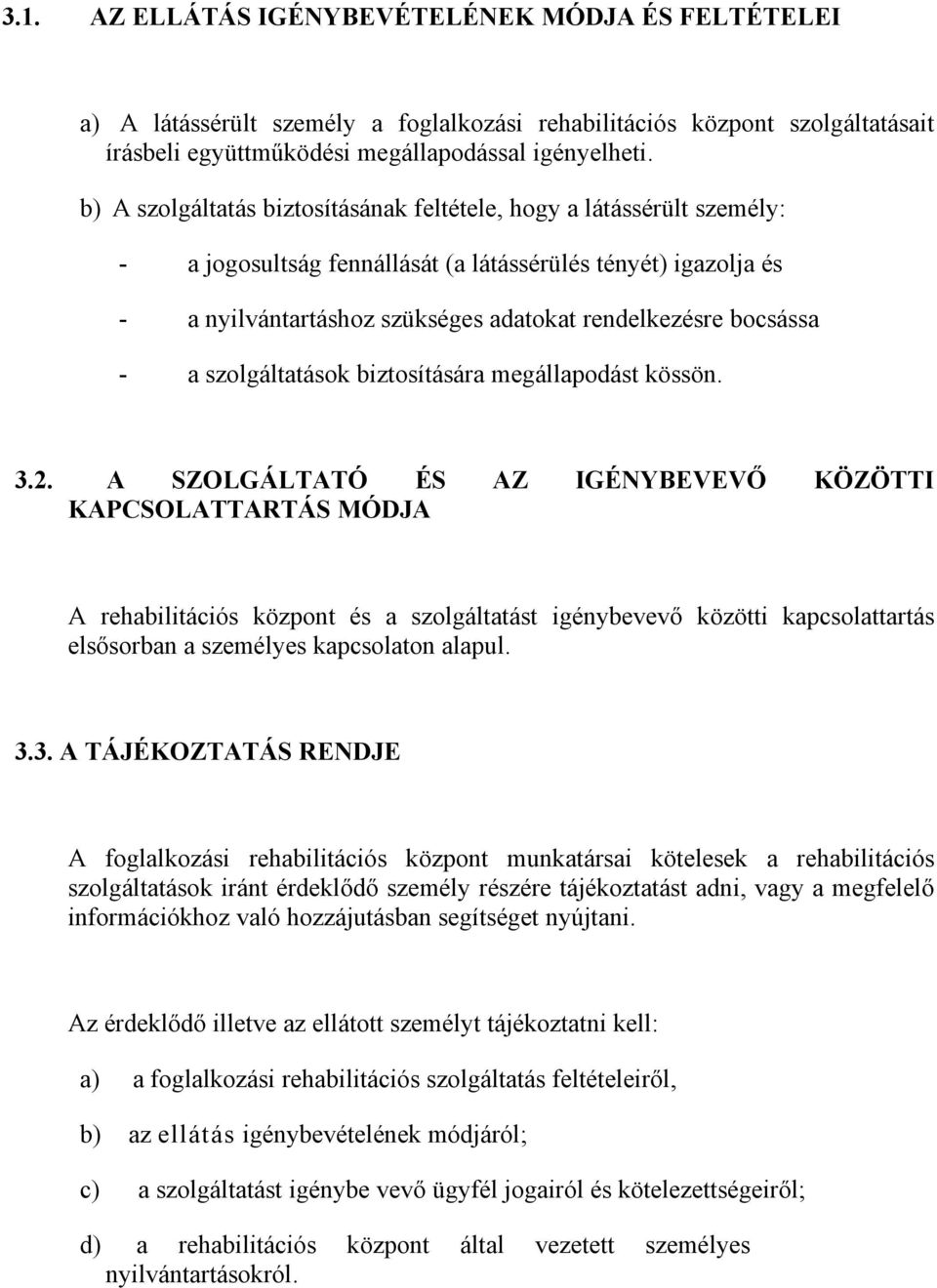 - a szolgáltatások biztosítására megállapodást kössön. 3.2.