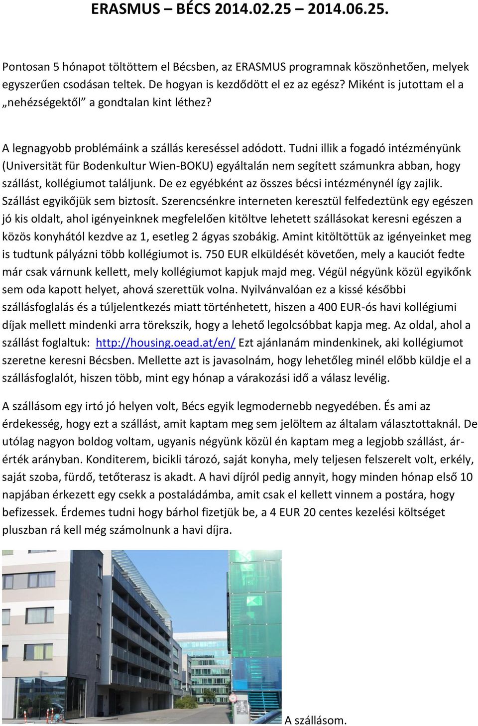 Tudni illik a fogadó intézményünk (Universität für Bodenkultur Wien-BOKU) egyáltalán nem segített számunkra abban, hogy szállást, kollégiumot találjunk.