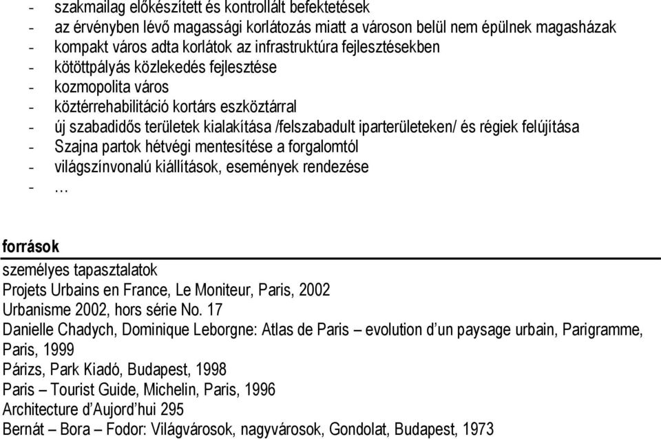 felújítása - Szajna partok hétvégi mentesítése a forgalomtól - világszínvonalú kiállítások, események rendezése - források személyes tapasztalatok Projets Urbains en France, Le Moniteur, Paris, 2002