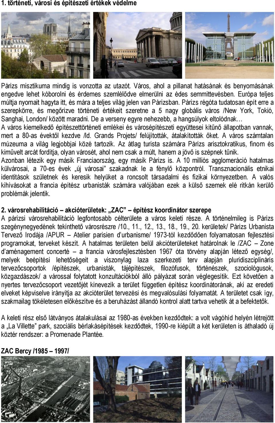 Európa teljes múltja nyomait hagyta itt, és mára a teljes világ jelen van Párizsban.