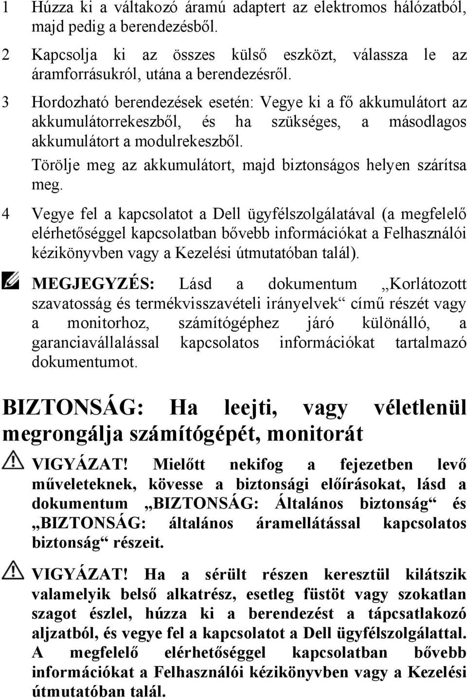 Törölje meg az akkumulátort, majd biztonságos helyen szárítsa meg.